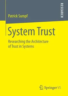 Systém Dôvera: Výskum architektúry dôvery v systémoch - System Trust: Researching the Architecture of Trust in Systems