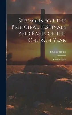 Kázne na hlavné sviatky a pôsty cirkevného roka: Séria siedma - Sermons for the Principal Festivals and Fasts of the Church Year: Seventh Series