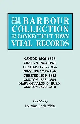 Barbour Collection of Connecticut Town Vital Records (Barbourova zbierka životopisov miest v Connecticute). Zväzok 6: Canton 1806-1853, Chaplin 1822-1851, Chatham 1767-1854, Cheshire 1780-1840, Chester 18 - Barbour Collection of Connecticut Town Vital Records. Volume 6: Canton 1806-1853, Chaplin 1822-1851, Chatham 1767-1854, Cheshire 1780-1840, Chester 18