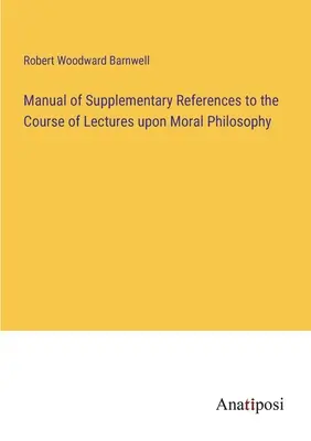 Príručka doplnkových odkazov k prednáškam z morálnej filozofie - Manual of Supplementary References to the Course of Lectures upon Moral Philosophy