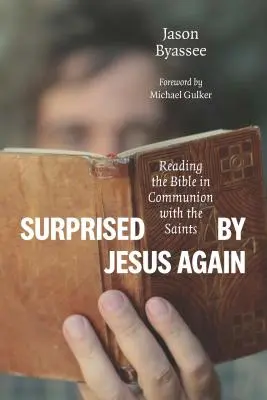 Opäť prekvapený Ježišom: Čítanie Biblie v spoločenstve so svätými - Surprised by Jesus Again: Reading the Bible in Communion with the Saints