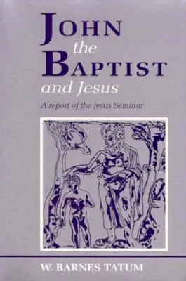 Ján Krstiteľ a Ježiš: Správa o seminári o Ježišovi - John the Baptist and Jesus: A Report of the Jesus Seminar
