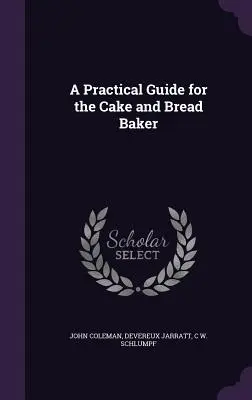 Praktická príručka pre pekárov tort a chleba - A Practical Guide for the Cake and Bread Baker