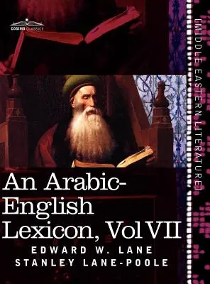Arabsko-anglický lexikón (v ôsmich zväzkoch), zväzok VII: odvodený z najlepších a najrozsiahlejších východných zdrojov - An Arabic-English Lexicon (in Eight Volumes), Vol. VII: Derived from the Best and the Most Copious Eastern Sources