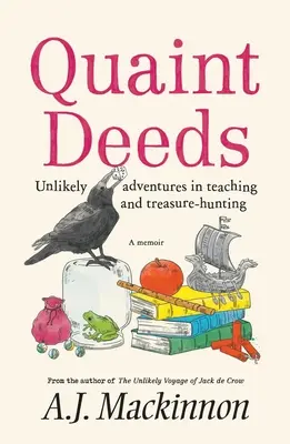 Zvláštne činy: Nepravdepodobné dobrodružstvá pri vyučovaní a hľadaní pokladov: Memoáre - Quaint Deeds: Unlikely Adventures in Teaching and Treasure-hunting: A Memoir