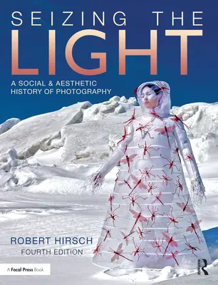 Chytiť svetlo: A Social & Aesthetic History of Photography (Sociálne a estetické dejiny fotografie) - Seizing the Light: A Social & Aesthetic History of Photography