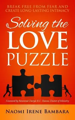 Riešenie hádanky lásky: Osloboďte sa od strachu a vytvorte si dlhotrvajúcu intimitu - Solving the Love Puzzle: Break Free from Fear and Create Long-Lasting Intimacy