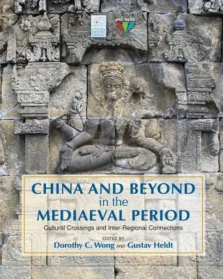 Čína a ďalšie krajiny v období stredoveku: Kultúrne križovatky a medziregionálne prepojenia - China and Beyond in the Mediaeval Period: Cultural Crossings and Inter-Regional Connections