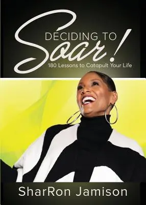 Rozhodnúť sa vzlietnuť! 180 lekcií, ktoré katapultujú váš život - Deciding to Soar!: 180 Lessons to Catapult Your Life
