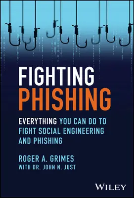 Boj proti phishingu: Všetko, čo môžete urobiť v boji proti sociálnemu inžinierstvu a phishingu - Fighting Phishing: Everything You Can Do to Fight Social Engineering and Phishing