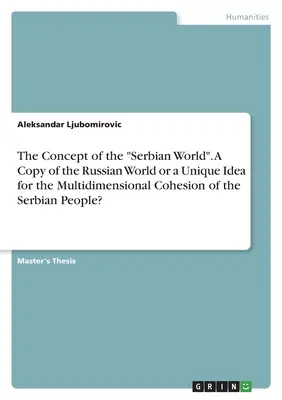 Koncepcia srbského sveta“. Kópia ruského sveta alebo jedinečná myšlienka pre viacrozmernú súdržnosť srbského národa?“ - The Concept of the Serbian World