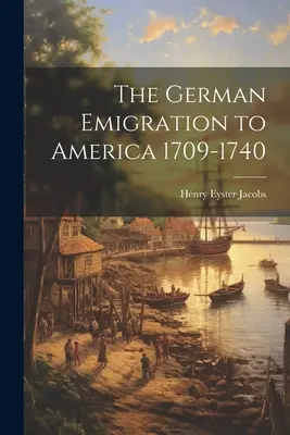 Nemecká emigrácia do Ameriky 1709-1740 - The German Emigration to America 1709-1740