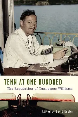 Tenn at One Hundred: Reputácia Tennesseeho Williamsa - Tenn at One Hundred: The Reputation of Tennessee Williams