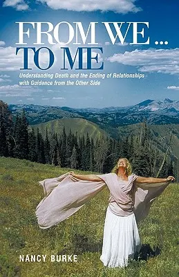 Od nás... ku mne: Pochopenie smrti a ukončenia vzťahov so sprievodcom z druhej strany - From We ... to Me: Understanding Death and the Ending of Relationships with Guidance from the Other Side