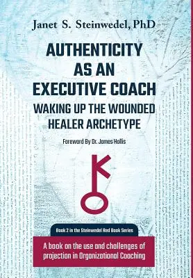 Autenticita ako výkonný kouč: Archetyp zraneného liečiteľa: Kniha o využití a výzvach projekcie v organizačnom koučovaní - Authenticity as an Executive Coach: Waking up the Wounded Healer Archetype: A book on the use and challenges of projection in Organizational Coaching