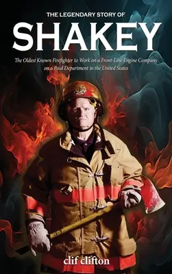 Legendárny príbeh Shakeyho: Najstarší známy hasič, ktorý pracoval v prvej línii na platenom oddelení v Spojených štátoch - The Legendary Story of Shakey: The Oldest Known Firefighter to Work on a Front-Line Engine Company on a Paid Department in the United States
