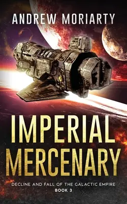 Imperiálny žoldnier: Úpadok a pád Galaktického impéria Kniha 3 - Imperial Mercenary: Decline and Fall of the Galactic Empire Book 3