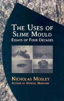 Využitie slizovej plesne: Eseje štyroch desaťročí - The Uses of Slime Mould: Essays of Four Decades