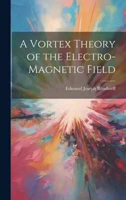 Vírová teória elektromagnetického poľa - A Vortex Theory of the Electro-Magnetic Field