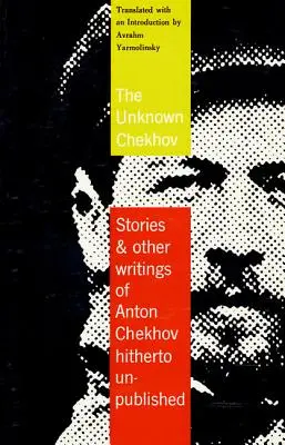 Neznámy Čechov: poviedky a iné doteraz nepreložené spisy - The Unknown Chekhov: Stories and Other Writings Hitherto Untranslated