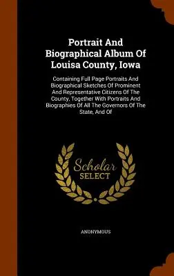 Portrétny a biografický album okresu Louisa, Iowa: Obsahuje celostránkové portréty a biografické náčrty významných a reprezentatívnych občanov - Portrait And Biographical Album Of Louisa County, Iowa: Containing Full Page Portraits And Biographical Sketches Of Prominent And Representative Citiz