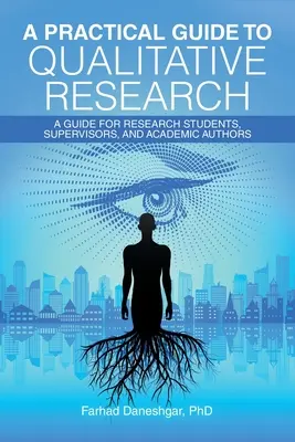Praktický sprievodca kvalitatívnym výskumom: Príručka pre študentov, vedúcich a akademických autorov - A Practical Guide to Qualitative Research: A Guide for Research Students, Supervisors, and Academic Authors