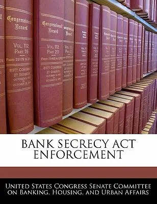 Vymáhanie zákona o bankovom tajomstve - Bank Secrecy ACT Enforcement