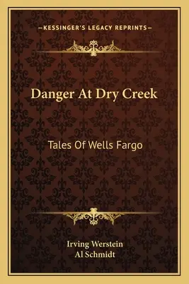 Nebezpečenstvo v Dry Creek: Príbehy Wells Fargo - Danger At Dry Creek: Tales Of Wells Fargo