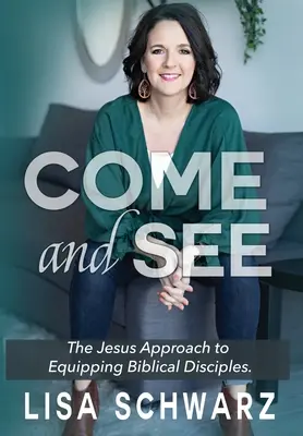 Príď a uvidíš: Ježišov prístup k vybavovaniu biblických učeníkov - Come and See: The Jesus Approach to Equipping Biblical Disciples