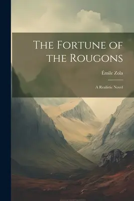 Šťastie Rougonovcov: realistický román - The Fortune of the Rougons: A Realistic Novel