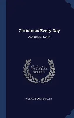 Vianoce každý deň: A iné príbehy - Christmas Every Day: And Other Stories