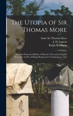 Utópia sira Thomasa Mora: v latinčine podľa vydania z marca 1518 a v angličtine podľa prvého vydania prekladu Ralpha Robinsona z roku 1551 - The Utopia of Sir Thomas More: in Latin From the Edition of March 1518, and in English From the 1st Ed. of Ralph Robynson's Translation in 1551