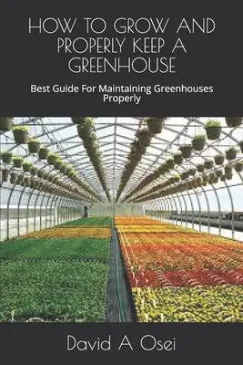 Ako pestovať a správne udržiavať skleník: Najlepší návod na správne udržiavanie skleníkov - How to Grow and Properly Keep a Greenhouse: Best Guide For Maintaining Greenhouses Properly