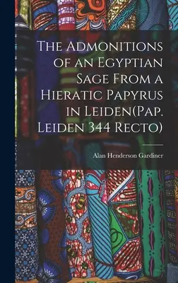 Napomenutia egyptského mudrca z hieratického papyrusu v Leidene(Pap. Leiden 344 Recto) - The Admonitions of an Egyptian Sage From a Hieratic Papyrus in Leiden(Pap. Leiden 344 Recto)