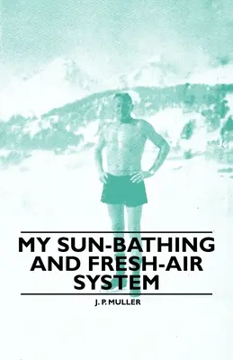 Môj systém slnečných kúpeľov a čerstvého vzduchu - My Sun-Bathing and Fresh-Air System