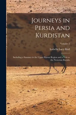 Cesty po Perzii a Kurdistane: Vrátane leta v oblasti Horného Karúnu a návštevy nestoriánskych rajov; 2. zväzok - Journeys in Persia and Kurdistan: Including a Summer in the Upper Karun Region and a Visit to the Nestorian Rayahs; Volume 2