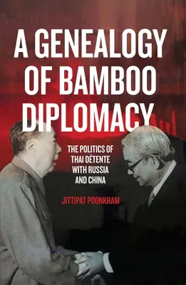 Genealógia bambusovej diplomacie: Politika thajskej dtente s Ruskom a Čínou - A Genealogy of Bamboo Diplomacy: The Politics of Thai Dtente with Russia and China