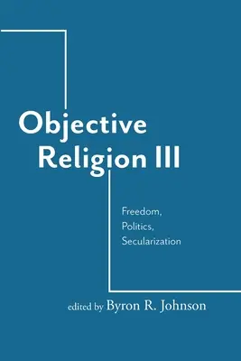 Objektívne náboženstvo: Sloboda, politika, sekularizácia - Objective Religion: Freedom, Politics, Secularization