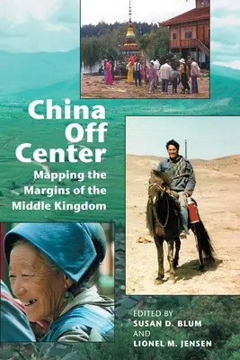 Čína mimo centra: Mapovanie okrajov Ríše stredu - China Off Center: Mapping the Margins of the Middle Kingdom