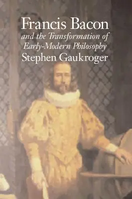 Francis Bacon a transformácia ranonovovekej filozofie - Francis Bacon and the Transformation of Early-Modern Philosophy