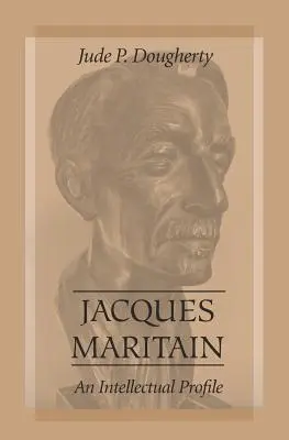 Jacques Maritain: Intelektuálny profil - Jacques Maritain: An Intellectual Profile