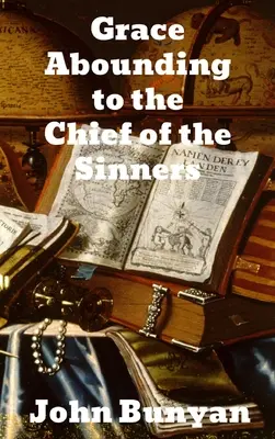 Milosť hojná hlavným hriešnikom - Grace Abounding to the Chief of Sinners
