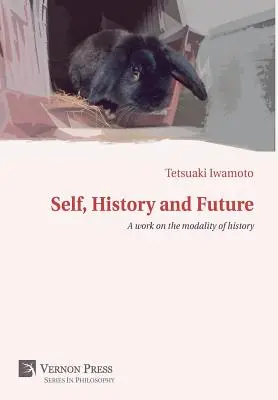 Ja, história a budúcnosť: Práca o modalite dejín - Self, History and Future: A work on the modality of history