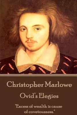 Christopher Marlowe - Ovidiove Elegie: „Prebytok bohatstva je príčinou žiadostivosti.