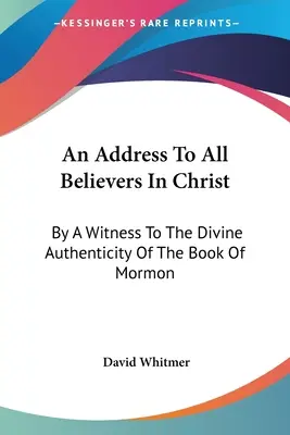 Príhovor všetkým veriacim v Krista: Svedkom božskej pravosti Knihy Mormonovej - An Address To All Believers In Christ: By A Witness To The Divine Authenticity Of The Book Of Mormon