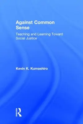 Proti zdravému rozumu: Vyučovanie a učenie smerom k sociálnej spravodlivosti - Against Common Sense: Teaching and Learning Toward Social Justice