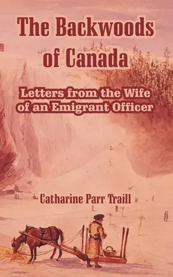 Zálesie Kanady: Listy manželky emigrantského dôstojníka - The Backwoods of Canada: Letters from the Wife of an Emigrant Officer