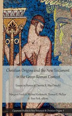 Kresťanské počiatky a Nový zákon v grécko-rímskom kontexte: MacDonalda: eseje na počesť Dennisa R. MacDonalda - Christian Origins and the New Testament in the Greco-Roman Context: Essays in Honor of Dennis R. MacDonald
