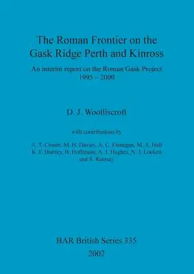 Rímska hranica na hrebeni Gasku: Perth and Kinross: Priebežná správa o projekte Roman Gask 1995 - 2000 - The Roman Frontier on the Gask Ridge: Perth and Kinross: An interim report on the Roman Gask Project 1995-2000
