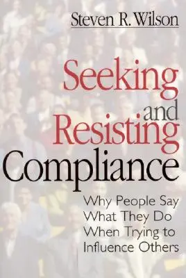Hľadanie a odolávanie súladu: Prečo ľudia hovoria to, čo robia, keď sa snažia ovplyvniť ostatných - Seeking and Resisting Compliance: Why People Say What They Do When Trying to Influence Others
